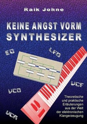 Keine Angst vorm Synthesizer: Theoretische und praktische Erl?uterungen aus der 