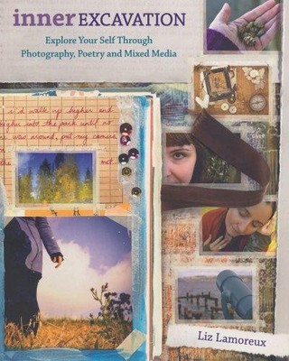 Inner Excavation: Exploring Your Self Through Photography,... - Lamoreux, Liz