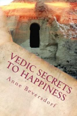 Vedic Secrets to Happiness: Life's Handbook: To Help You Improve Life's Good...