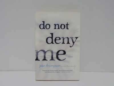 Do Not Deny Me: Stories by Jean Thompson (2009, Trade Paperback)
