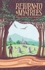 Return to My Trees: Notes from the Welsh Woodlands by Matthew Yeomans Hardcover