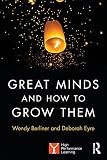 Great Minds and How to Grow Them : High Performance Learning by Wendy...