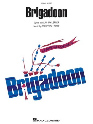 Brigadoon: Complete Piano Musical Score | Frederick Loewe and Alan Jay Lerner
