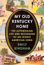 My Old Kentucky Home: The Astonishing Life and Reckoning of an Iconic American S