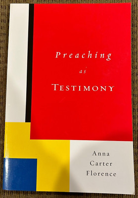 Preaching as Testimony by Anna Carter Florence (2007, Paperback)