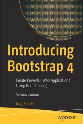 Introducing Bootstrap 4: Create Powerful Web Applications Using Bootstrap 4.5 (P
