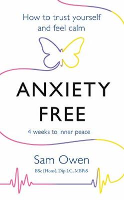 Anxiety Free: How to Trust Yourself and Feel Calm,Sam Owen