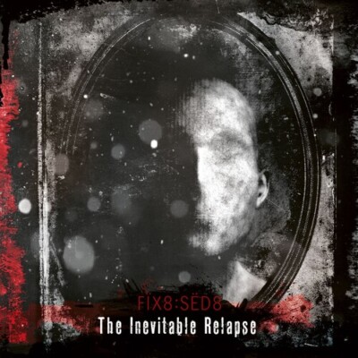 Fix8:Sed8 - Inevitable Relapse [New CD]