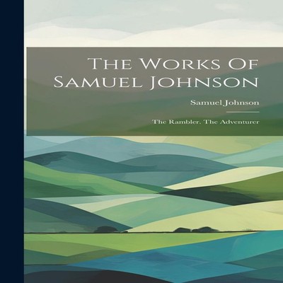 The Works Of Samuel Johnson The Rambler. The Adventurer Samuel Jo