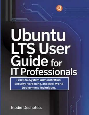 Ubuntu LTS User Guide for IT Professionals: Practical S - paperback NEW Elodie D