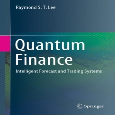 Quantum Finance Intelligent Forecast and Trading Systems Raymond