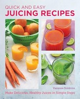 Vanessa Simkins - Quick And Easy Juicing Recipes Make Delicious Hea - G245Z