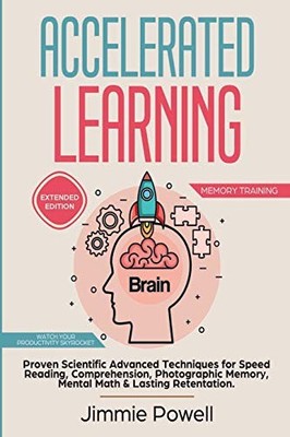 Accelerated Learning : Proven Advanced Scientific Strategies and Techniques ...