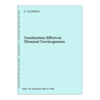 Combination Effects in Chemical Carcinogenesis SCHMÄHL, D. (Hrsg.):