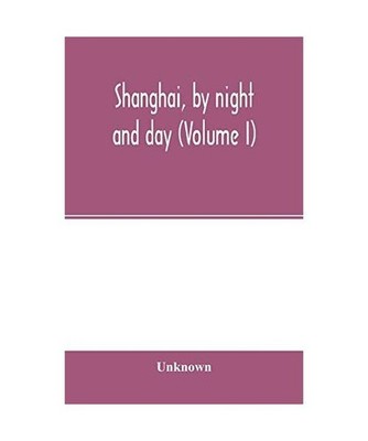 Shanghai, by night and day [Volume I], Unknown