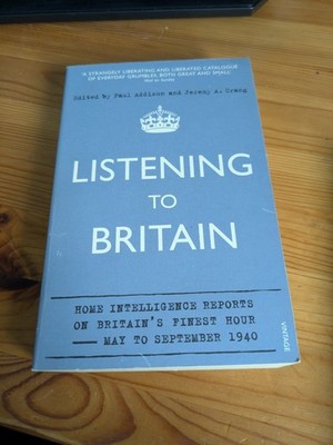 Listening to Britain: Home Intelligence Reports on... by Addison, Paul Paperback