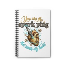 You Are the Spark Plug that Starts My Heart Spiral Notebook Ruled
