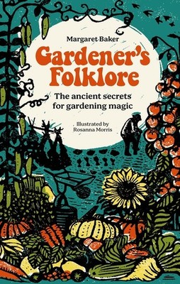 Gardener's Folklore: The Ancient Secrets For Gardening Magic