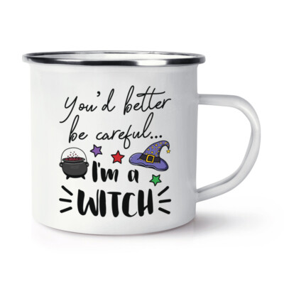 You'd Better Be Careful I'm A Witch Enamel Mug Cup Funny Joke Magical