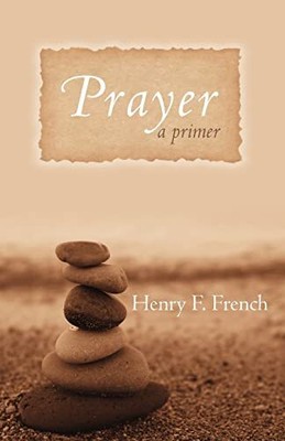 Prayer: A Primer, French, Henry