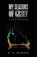 My Seasons Of Grief A Story Of Healing K. R. Mcmahon Taschenbuch Englisch 2015