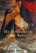 He Restoreth My Soul: Understanding and Breaking the Chemical and Spiritual...