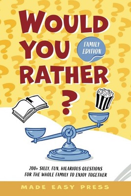 Would You Rather? Family Edition: A Funny, Interactive Family-Friendly Activ...