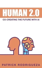 Human 2.0: Co-Creating the Future with AI by Patrick Rodrigueza Paperback Book