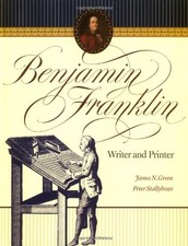 BENJAMIN FRANKLIN : WRITER AND PRINTER By James N. & Stallybrass Green