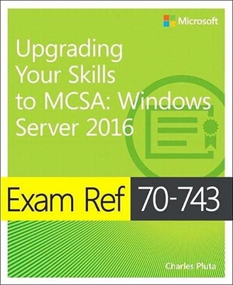 Exam Ref 70-743 Upgrading Your Skills to MCSA: Windows Server 20