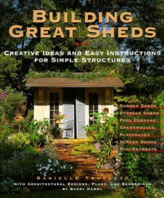 Building Great Sheds: Creative Ideas  Easy Instructions for Simpl - VERY GOOD