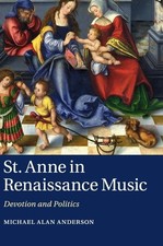 St. Anne in Renaissance Music: Devotion and Politics, Anderson, Michael Alan, Ve