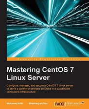 Mastering CentOS 7 Linux Server By Mohamed Alibi, Bhaskarjyoti R