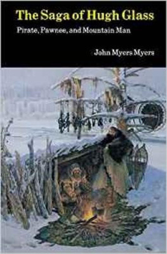 The Saga of Hugh Glass: Pirate, Pawnee, and Mountain Man by Myers, John Myers