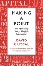Making a Point: The Pernickety Story of English Punctuation by David Crystal