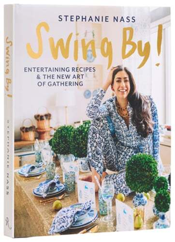 Swing By Stephanie Nass Discover Entertaining Recipes and the New Art of Gathering for Memorable Events