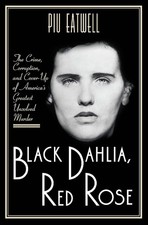 Black Dahlia, Red Rose – The Crime, Corruption, and ... by Eatwell, Piu Hardback
