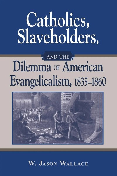 W. Jason Wallace | Catholics, Slaveholders, And The Dilemma Of American...-image