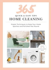 365 Quick & Easy Tips: Home Cleaning: Simple Techniques to Keep Your Hom .. NEW