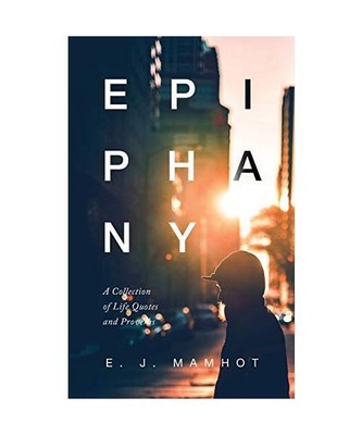 EPIPHANY: A Collection of Life Quotes and Proverbs, E. J Mamhot