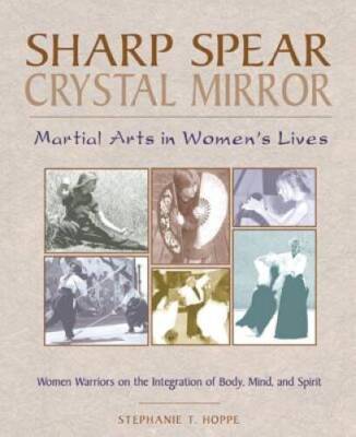 Sharp Spear, Crystal Mirror: Martial Arts in Womens Lives - VERY GOOD