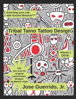 Tribal Taino Tattoo Design Vol.1 (2019): Enhancing your Life with Ancient Wisdom