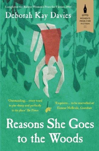 Reasons She Goes to the Woods: LONGLISTED FOR THE... - Davies, Deborah Kay