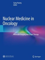 Nuclear Medicine In Oncology Molecular Imaging And Target Therapy Gang Huang Xi