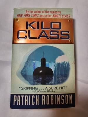 Kilo Class by Patrick Robinson 1998 1st Harper Paperbacks Printing
