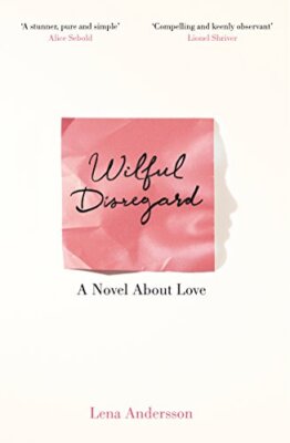 Wilful Disregard: A Novel About Love, Andersson, Death 9781447268932 PB=#