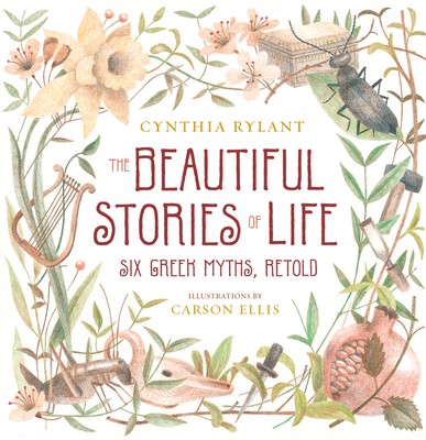 The Beautiful Stories of Life: Six Greeks Myths, Retold by Rylant, Cynthia