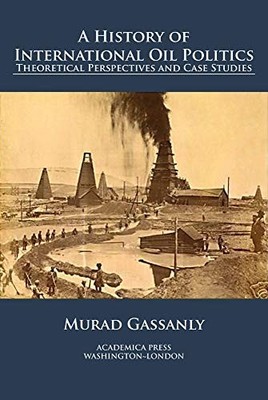 Murad Gassanly A History of International Oil Politics (Taschenbuch) (US IMPORT)