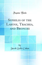 Syphilis of the Larynx, Trachea, and Bronchi (Classic Reprint)