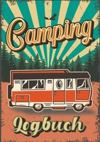 Camping Logbuch: Reisetagebuch FüR Reisen Im Camper, Wohnmobil Oder Zelt